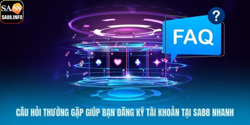 Câu hỏi thường gặp giúp bạn đăng ký tài khoản tại SA88 nhanh