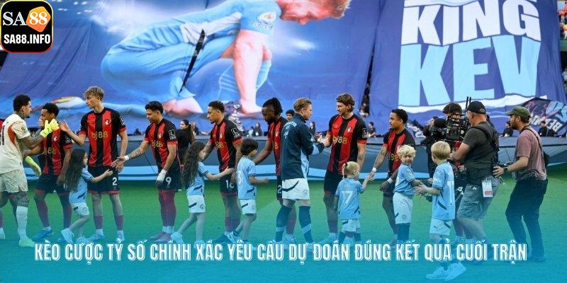 Kèo cược tỷ số chính xác yêu cầu dự đoán đúng kết quả cuối trận