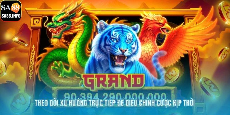 Theo dõi xu hướng trực tiếp để điều chỉnh cược kịp thời