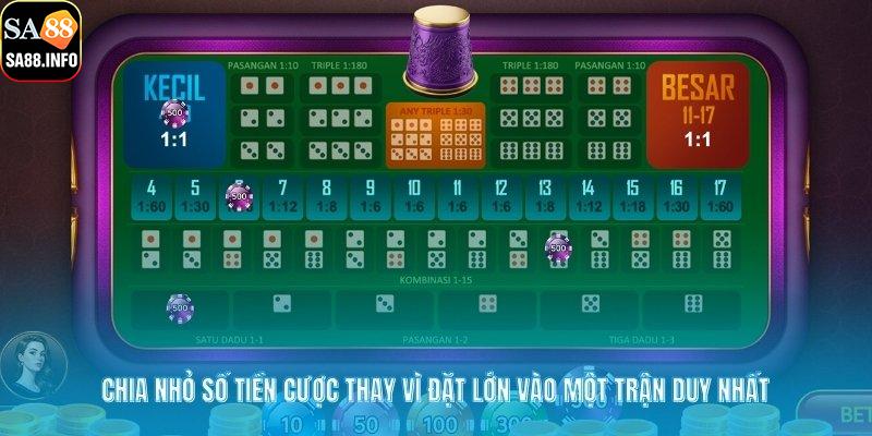 Chia nhỏ số tiền cược thay vì đặt lớn vào một trận duy nhất